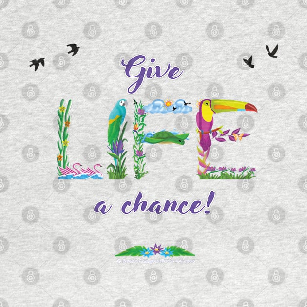 GIVE LIFE A CHANCE - tropical word art by DawnDesignsWordArt